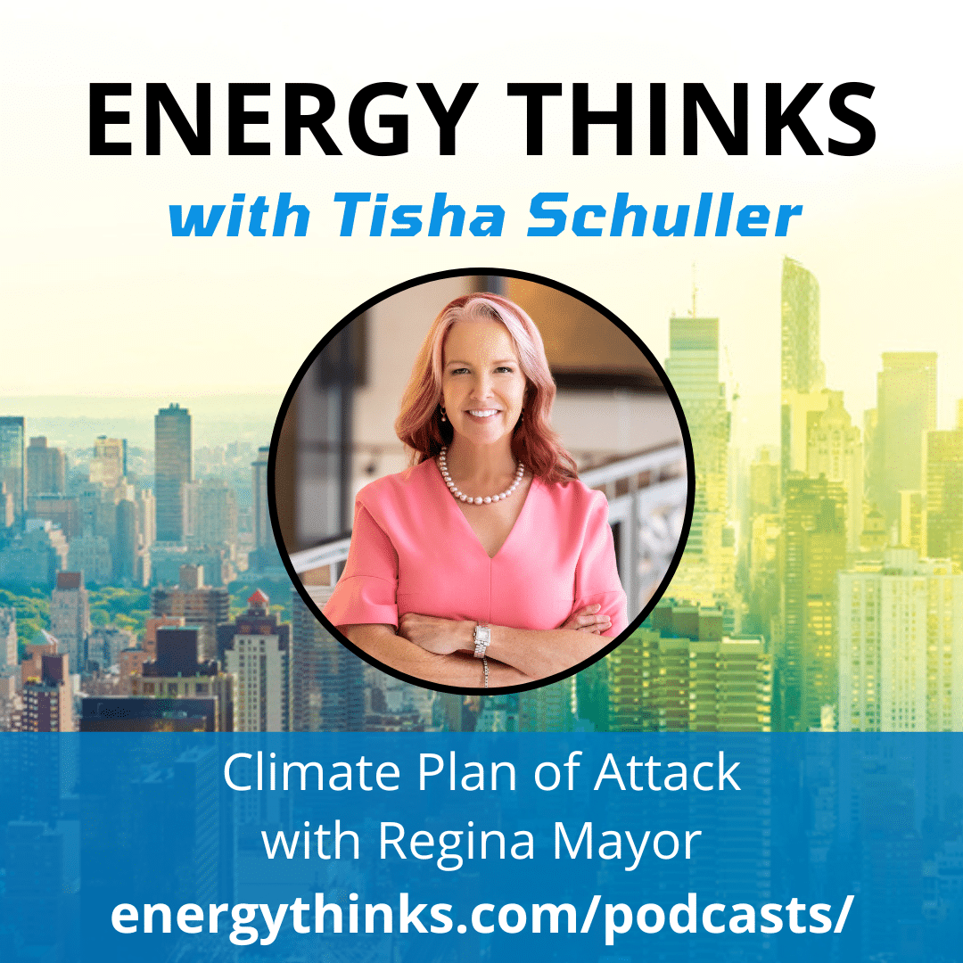 Energy thinks with Tisha Schuller, Season 7 Episode 4, Climate Plan of Attack with Regina Mayor. energythinks.com/podcasts